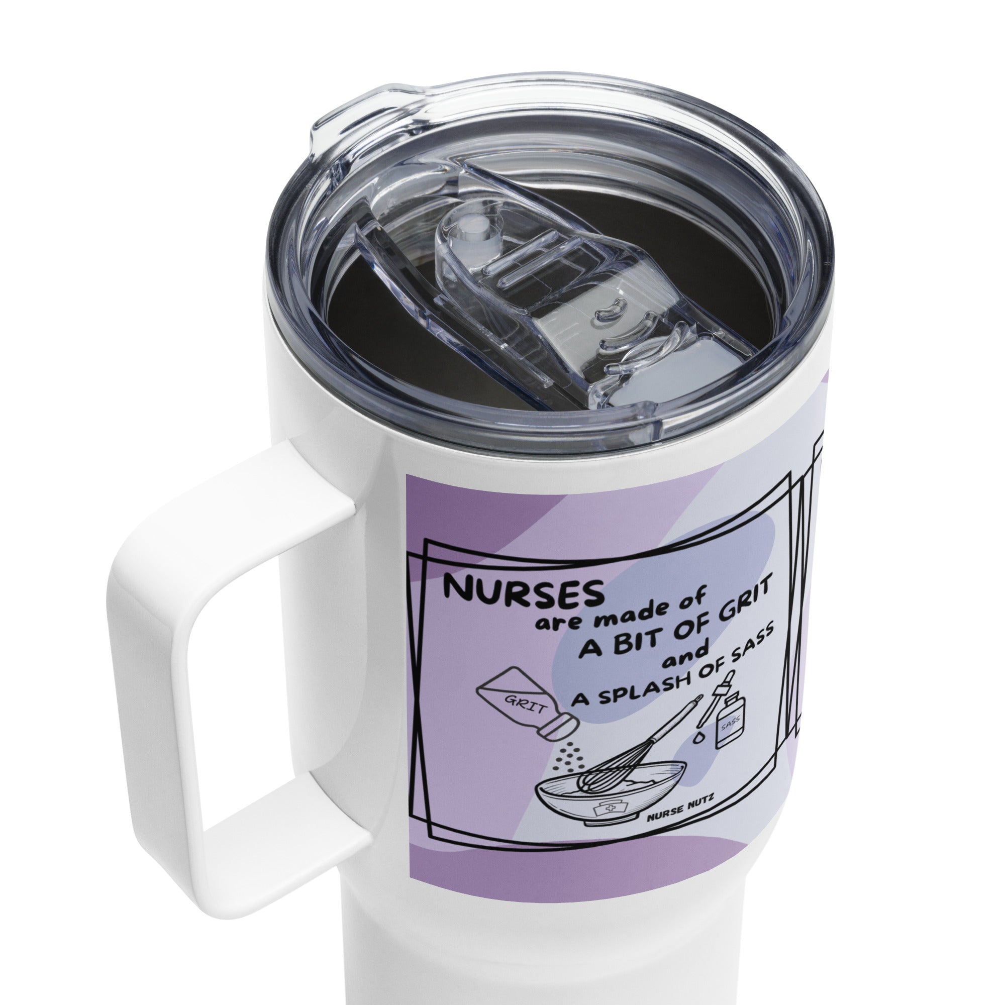 Nurses are Made of a Bit of Grit & a Splash of Sass - Nurse Tumbler (Travel Mug) With Handle