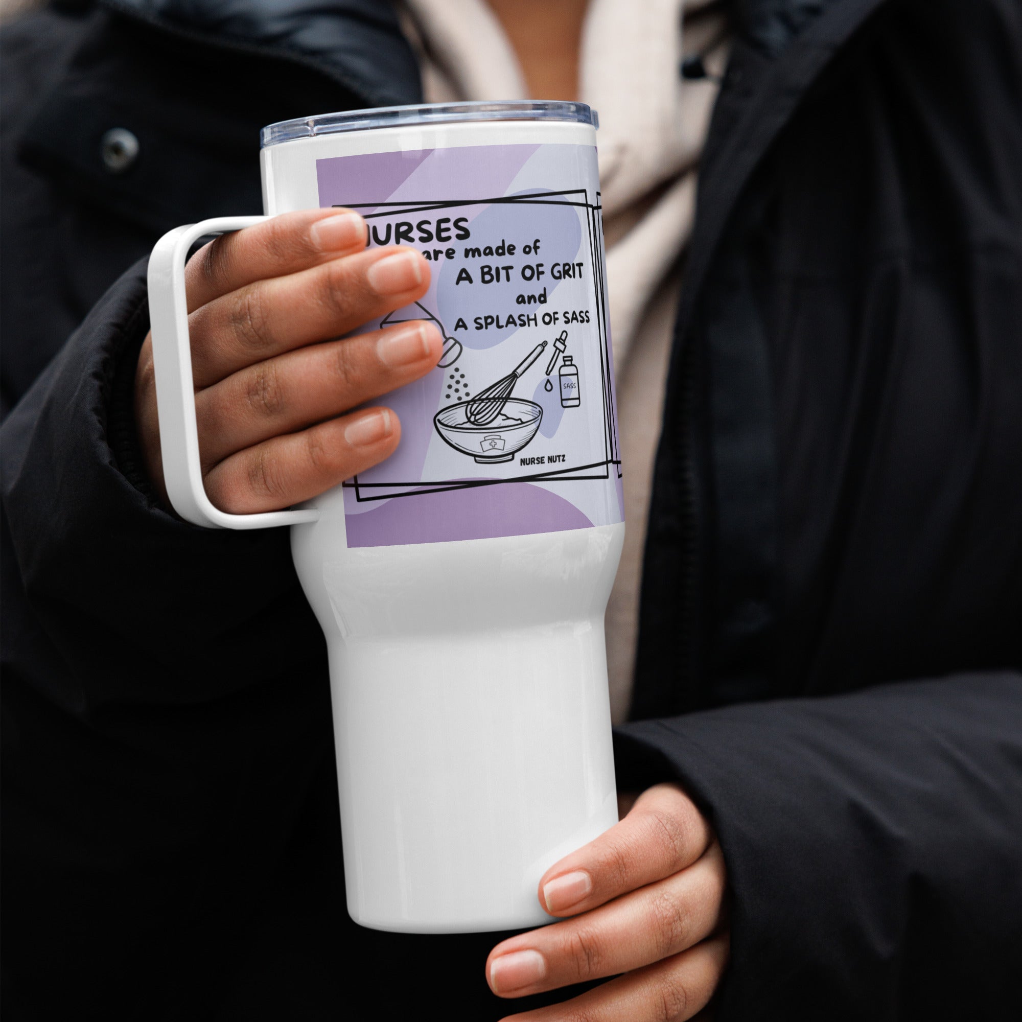 Nurses are Made of a Bit of Grit & a Splash of Sass - Nurse Tumbler (Travel Mug) With Handle